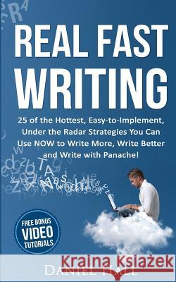 Real Fast Writing: 25 of the Hottest, Easy-to-Implement, Under the Radar Strategies You Can Use NOW to Write More, Write Better and Write Hall, Daniel 9780943941004 Not Avail - książka