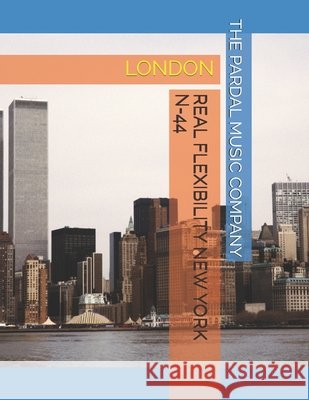 REAL FLEXIBILITY NEW YORK n-44: London Jose Pardal Merza Jose Lopez Perez Pardal Music Company 9798583558209 Independently Published - książka