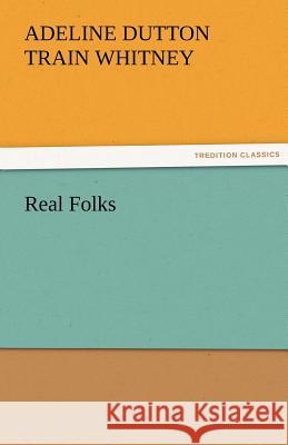 Real Folks A. D. T. (Adeline Dutton Train) Whitney   9783842474734 tredition GmbH - książka