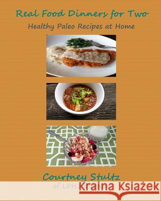 Real Food Dinners for Two: Healthy Paleo Recipes at Home Courtney Stultz 9781511938341 Createspace - książka
