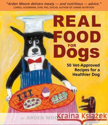 Real Food for Dogs: 50 Vet-Approved Recipes for a Healthier Dog Moore, Arden 9781580174244 Storey Publishing - książka