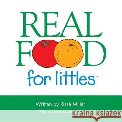 Real Food for Littles Rissé Miller, J C Larimore 9781480856431 Archway Publishing - książka