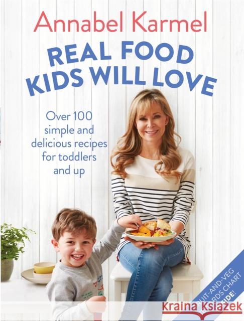 Real Food Kids Will Love: Over 100 simple and delicious recipes for toddlers and up Annabel Karmel 9781509888429 Pan Macmillan - książka