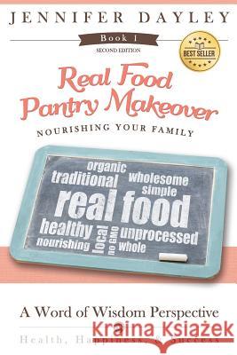 Real Food Pantry Makeover: Nourishing Your Family Jennifer Dayley 9781508812494 Createspace - książka