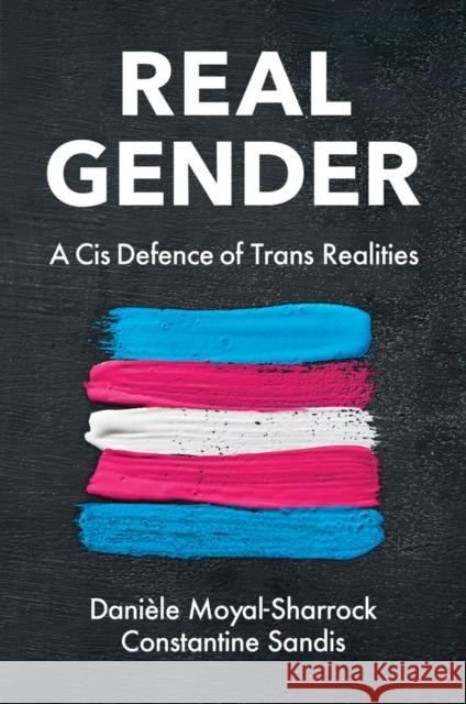Real Gender: A Cis Defence of Trans Realities Constantine (Oxford Brookes University, UK) Sandis 9781509555857 John Wiley and Sons Ltd - książka