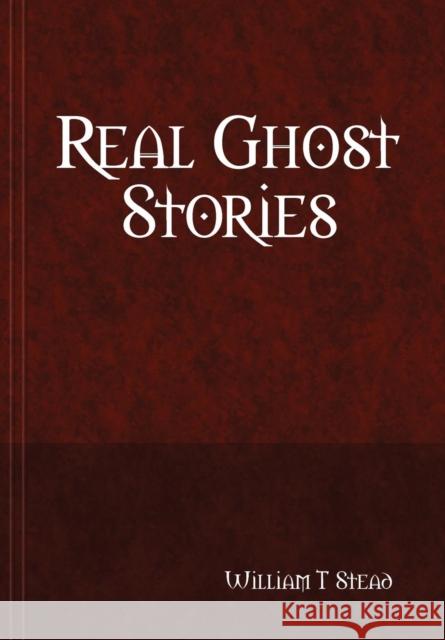 Real Ghost Stories William T. Stead 9781409265962 Lulu.com - książka