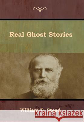 Real Ghost Stories William T Stead 9781618955500 Bibliotech Press - książka