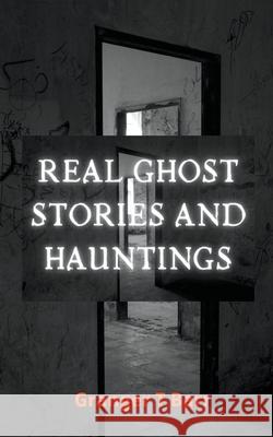 Real Ghost Stories and Hauntings Granger T Barr 9781393748731 Granger T Barr - książka