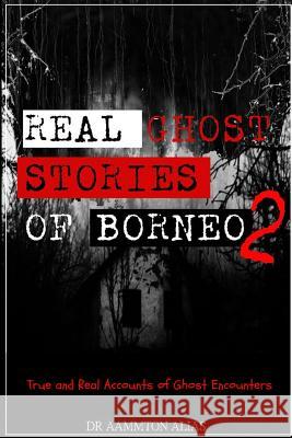 Real Ghost Stories of Borneo 2 Aammton Alias 9780359312238 Lulu.com - książka