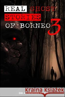 Real Ghost Stories of Borneo 3 Aammton Alias 9781794747999 Lulu.com - książka