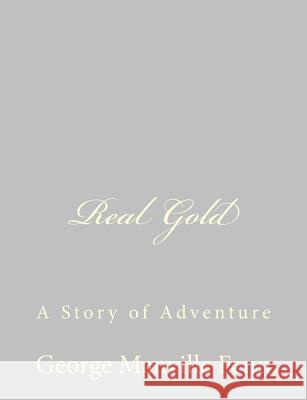 Real Gold: A Story of Adventure George Manville Fenn 9781484057438 Createspace - książka