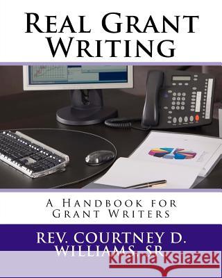 Real Grant Writing: A Handbook for Grant Writers Rev Courtney D. William 9781533638496 Createspace Independent Publishing Platform - książka