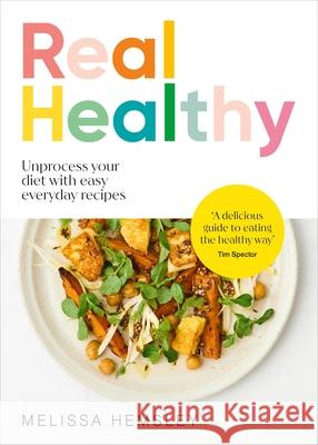 Real Healthy: Unprocess your diet with easy, everyday recipes Melissa Hemsley 9781529940251 Ebury Publishing - książka