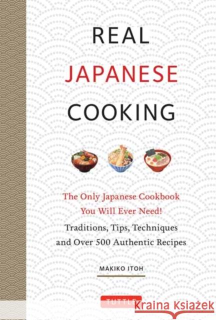 Real Japanese Cooking: The Only Japanese Cookbook You Will Ever Need! Traditions, Traditions, Techniques and Tips with Over 600 Recipes Makiko Itoh 9784805316153 Tuttle Publishing - książka