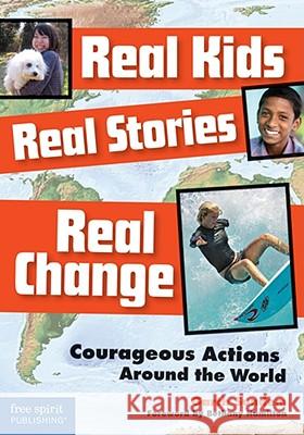 Real Kids, Real Stories, Real Change: Courageous Actions Around the World Garth Sundem 9781575423500 Free Spirit Publishing - książka