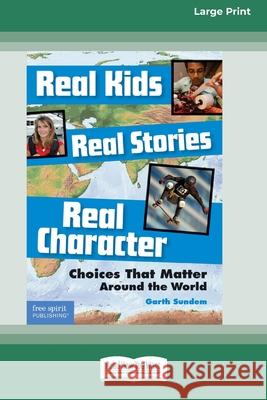 Real Kids, Real Stories, Real Character: : Choices That Matter Around the World [Standard Large Print 16 Pt Edition] Garth Sundem 9780369362971 ReadHowYouWant - książka