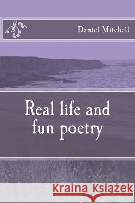 Real life and fun poetry Mitchell, Daniel 9781522946809 Createspace Independent Publishing Platform - książka