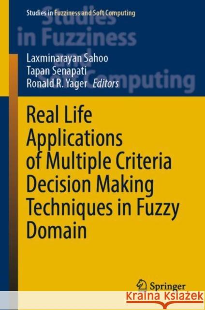 Real Life Applications of Multiple Criteria Decision Making Techniques in Fuzzy Domain Laxminarayan Sahoo Tapan Senapati Ronald R. Yager 9789811949289 Springer - książka