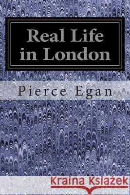 Real Life in London Pierce Egan 9781497388086 Createspace - książka