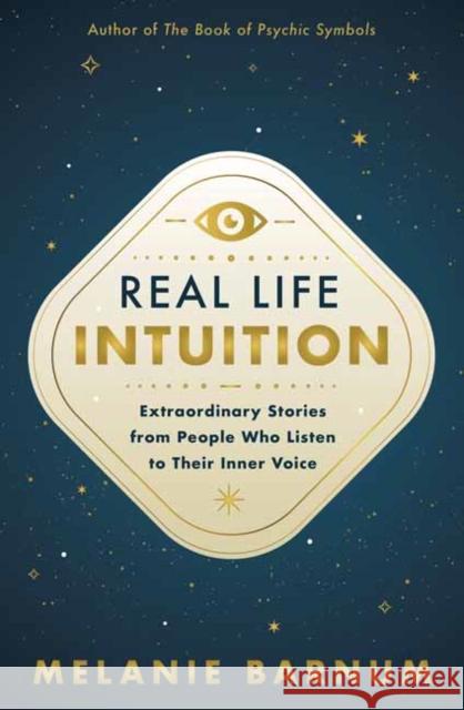 Real Life Intuition: Extraordinary Stories from People Who Listen to Their Inner Voice Melanie Barnum 9780738775456 Llewellyn Publications - książka