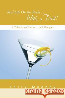 Real Life on the Rocks ... with a Twist!: A Collection of Stories ... and Thoughts Mooney, Terry 9781491816516 Authorhouse - książka