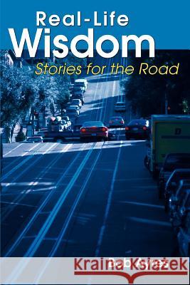 Real-Life Wisdom: Stories for the Road Ayres, Bob 9780595325955 iUniverse - książka