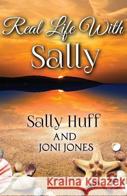 Real Life with Sally Sally Huff, Joni Jones 9781498491365 Xulon Press - książka