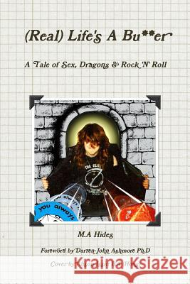 (Real) Life's A Bu**er: A Tale of Sex, Dragons & Rock 'N' Roll Hides, M. A. 9781471643873 Lulu.com - książka