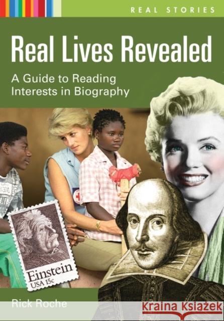 Real Lives Revealed: A Guide to Reading Interests in Biography Roche, Rick 9781591586647 Libraries Unlimited - książka