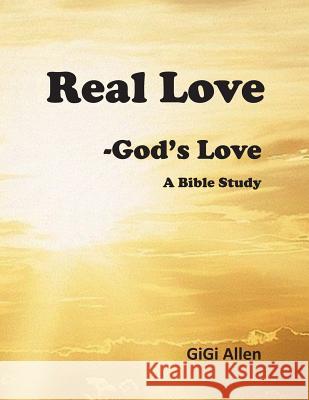 Real Love- God's Love: A Bible Study Gigi Allen 9781093878516 Independently Published - książka