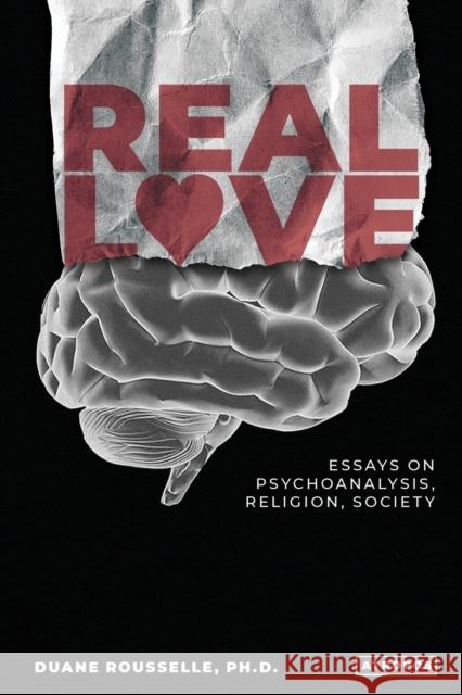 Real Love: Essays on Psychoanalysis, Religion, Society Duane Rousselle 9781777630201 Atropos Press - książka
