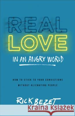 Real Love in an Angry World Bezet, Rick 9780801014543 Baker Books - książka