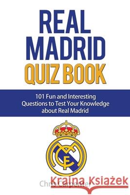 Real Madrid Quiz Book Chris Carpenter 9781719902427 Independently Published - książka