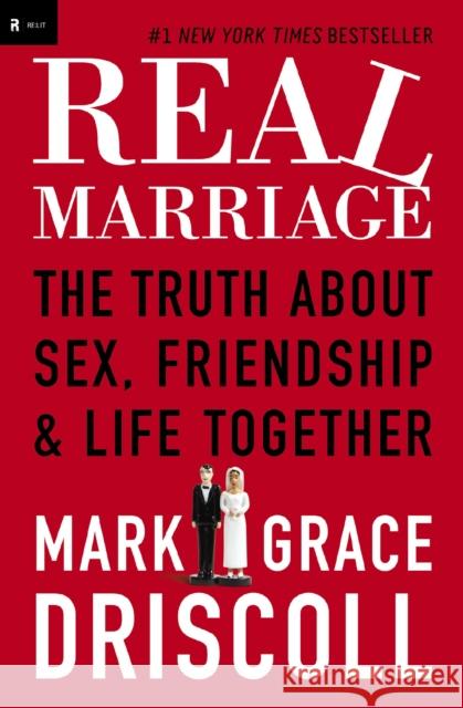 Real Marriage: The Truth About Sex, Friendship, and Life Together Mark Driscoll 9781400205387 Thomas Nelson Publishers - książka