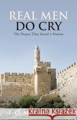 Real Men Do Cry: The Prayer That Saved a Nation Halls, Tom 9781490827896 WestBow Press - książka