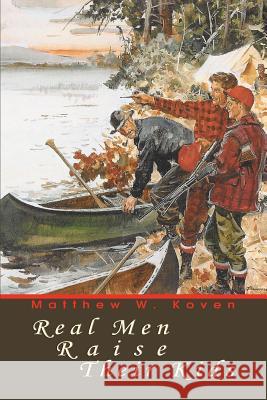 Real Men Raise Their Kids Matthew W. Koven 9780595332168 iUniverse - książka