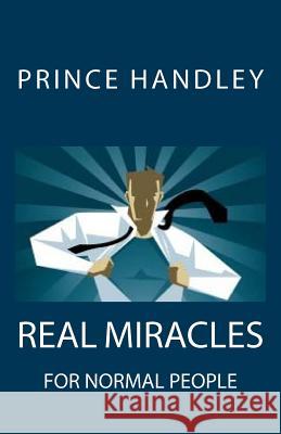 Real Miracles for Normal People Prince Handley 9780692642528 University of Excellence Press - książka