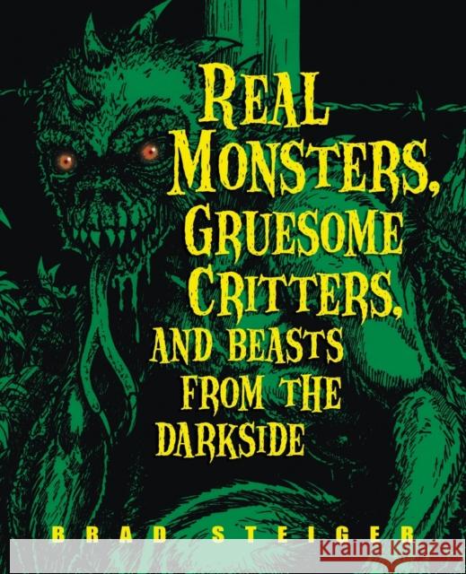 Real Monsters, Gruesome Critters, and Beasts from the Darkside Brad Steiger 9781578592203 Visible Ink Press - książka