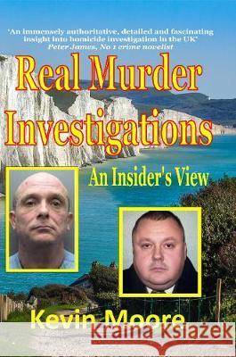 Real Murder Investigations: An Insider's View Kevin Moore 9781913297008 Saron Publishing - książka