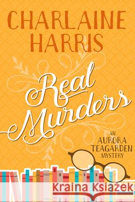 Real Murders: An Aurora Teagarden Mystery Charlaine Harris 9781625675125 Jabberwocky Literary Agency, Inc. - książka