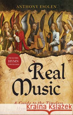 Real Music: A Guide to the Timeless Hymns of the Church Anthony Esolen 9781505126594 Tan Books - książka