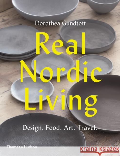 Real Nordic Living: Design, Food, Art, Travel Dorothea Gundtoft 9780500292792 Thames & Hudson - książka
