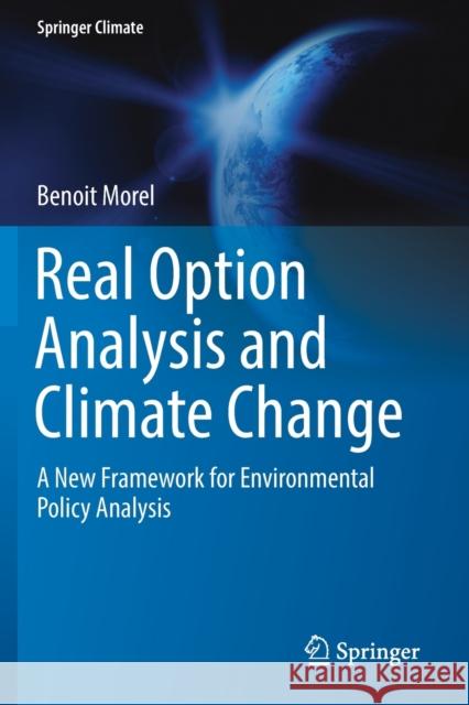 Real Option Analysis and Climate Change: A New Framework for Environmental Policy Analysis Benoit Morel 9783030120634 Springer - książka