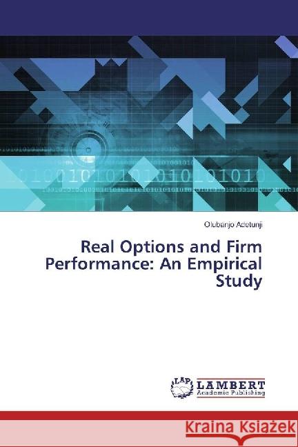 Real Options and Firm Performance: An Empirical Study Adetunji, Olubanjo 9783330013421 LAP Lambert Academic Publishing - książka