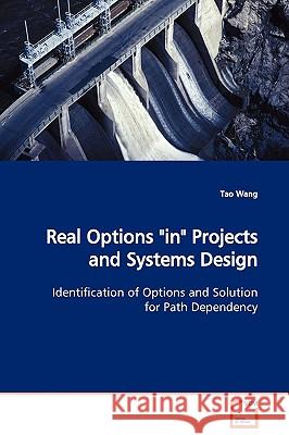 Real Options in Projects and Systems Design Identification of Options and Solution for Path Dependency Tao Wang 9783639103717 VDM VERLAG DR. MULLER AKTIENGESELLSCHAFT & CO - książka