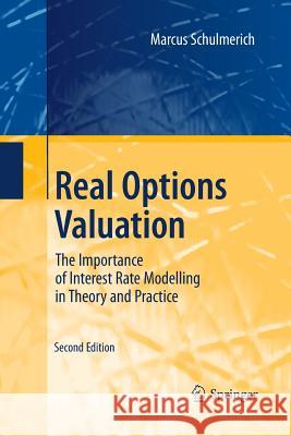 Real Options Valuation: The Importance of Interest Rate Modelling in Theory and Practice Schulmerich, Marcus 9783642441318 Springer - książka