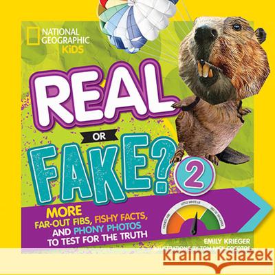 Real or Fake? 2: More Far-Out Fibs, Fishy Facts, and Phony Photos to Test for the Truth Emily Krieger 9781426327780 National Geographic Society - książka