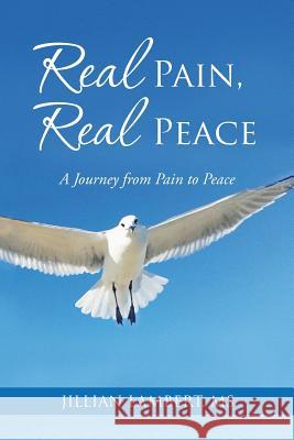 Real Pain, Real Peace: A Journey from Pain to Peace Jillian Lamber 9781504334228 Balboa Press - książka