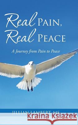 Real Pain, Real Peace: A Journey from Pain to Peace Jillian Lamber 9781504334235 Balboa Press - książka