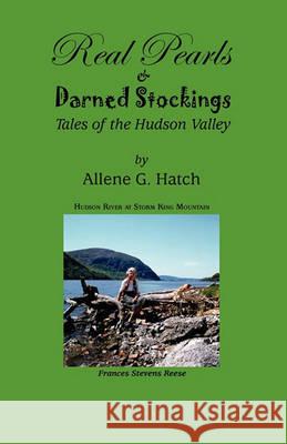 Real Pearls and Darned Stockings: Tales of the Hudson Valley Allene G. Hatch 9781452827223 Createspace - książka